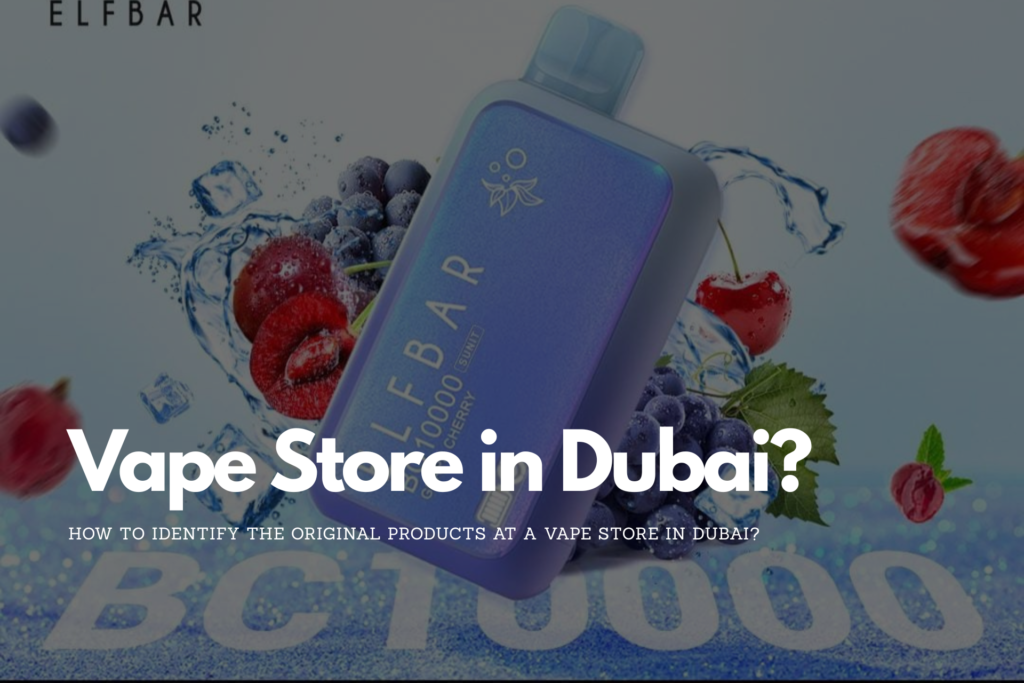 How to Identify the Original Products at a Vape Store in Dubai? 2 Vape Store in Dubai
